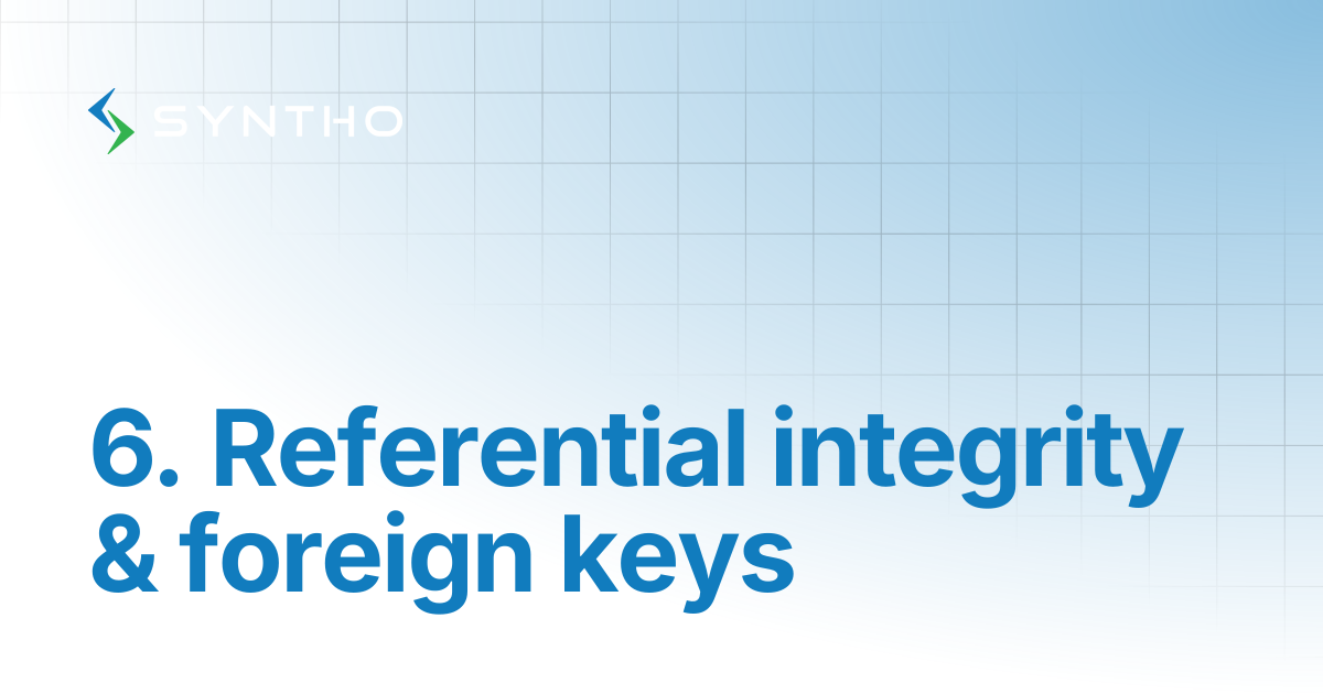 6. Referential integrity & foreign keys | Syntho Documentation