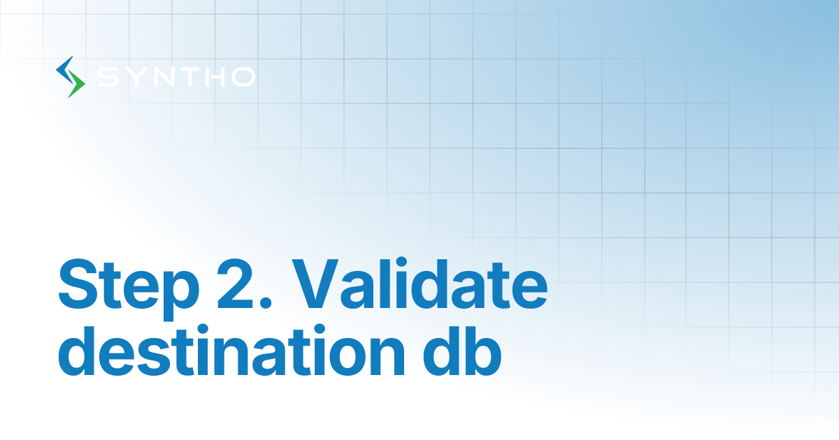 Step 2. Validate destination db | Syntho Documentation