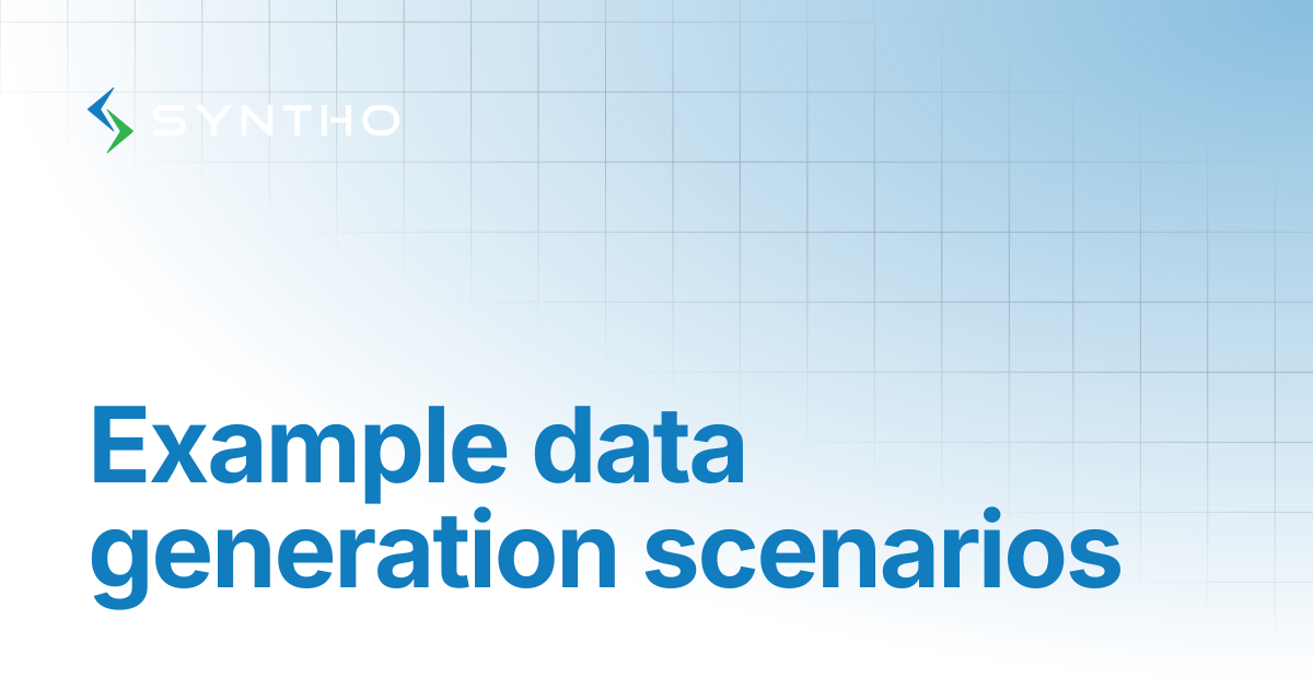 Example data generation scenarios | Syntho Documentation
